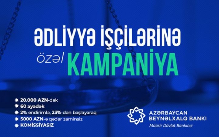 Beynəlxalq Bankdan ədliyyə işçilərinə özəl kredit kampaniyası!