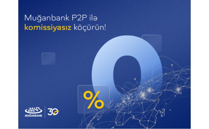 Muğanbank P2P ilə komissiyasız köçürmələr!