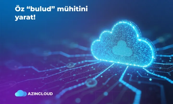“AZINCLOUD” ilə öz bulud infrastrukturunu yarat!