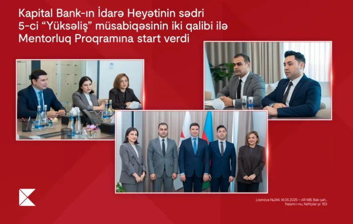 Kapital Bank-ın sədri 5-ci “Yüksəliş” müsabiqəsinin iki qalibi ilə Mentorluq Proqramına start verdi